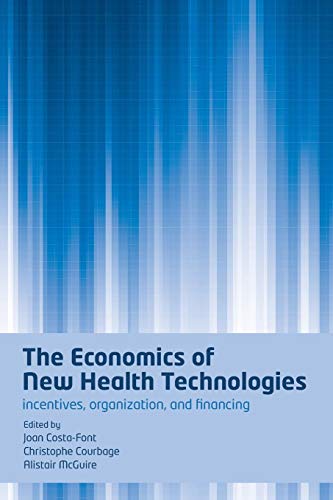 The Economics of New Health Technologies: Incentives, organization, and financing von Oxford University Press, USA